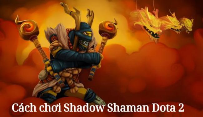 Hướng dẫn chi tiết cách chơi Shadow Shaman Dota 2 cho anh em game thủ