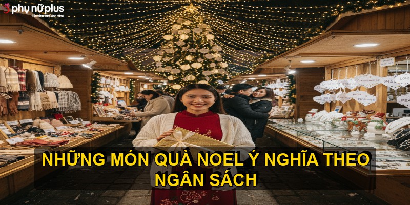 Những món quà Noel ý nghĩa theo ngân sách