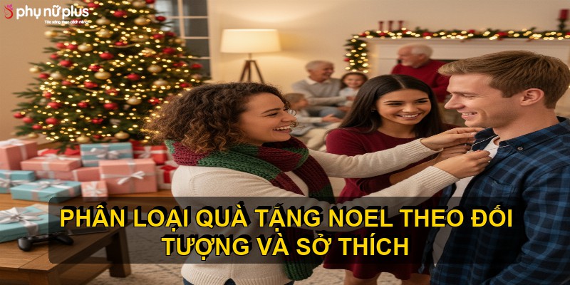 Phân loại quà tặng Noel theo đối tượng và sở thích